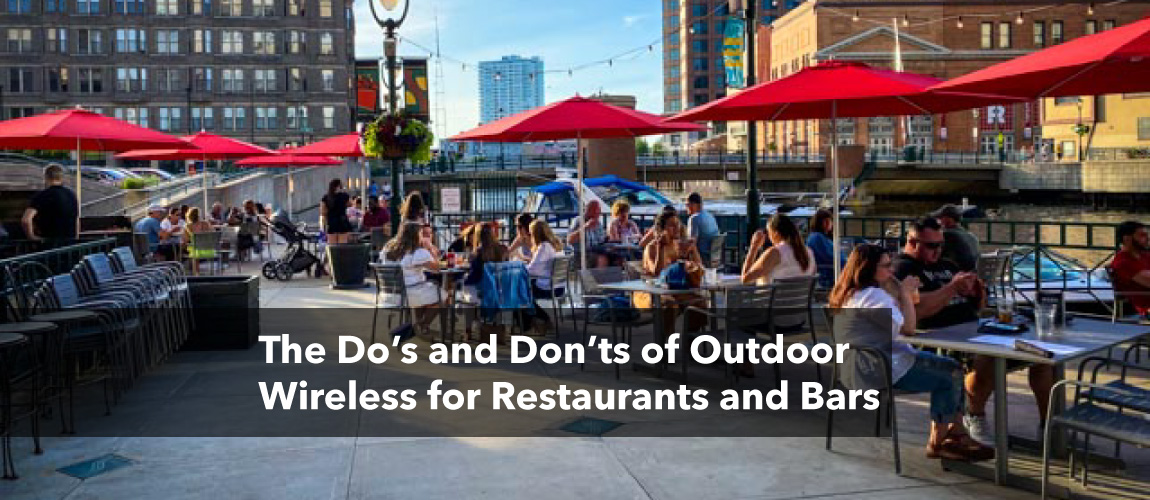 The Do's and Don'ts of Outdoor Wireless for Restaurants and Bars