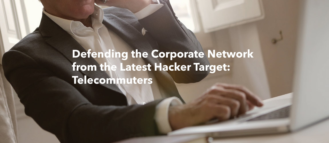 Telecommuters are Hacker Targets